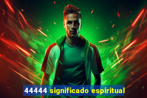 44444 significado espiritual